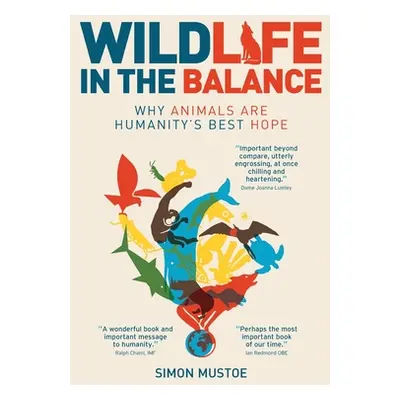 "Wildlife in the Balance: Why animals are humanity's best hope" - "" ("Mustoe Simon")