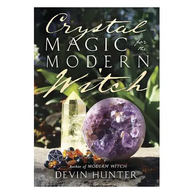 "Crystal Magic for the Modern Witch" - "" ("Hunter Devin")