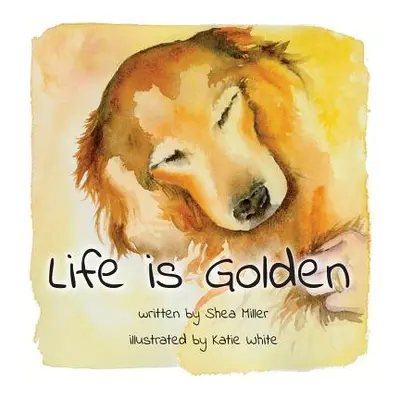 "Life is Golden" - "" ("Miller Shea")