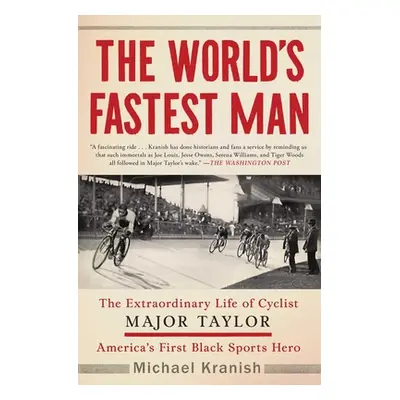 "The World's Fastest Man: The Extraordinary Life of Cyclist Major Taylor, America's First Black 