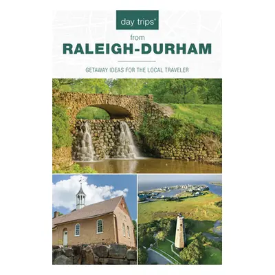 "Day Trips(R) from Raleigh-Durham: Getaway Ideas For The Local Traveler, 5th Edition" - "" ("Hof