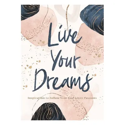 "Live Your Dreams: Inspiration to Follow Your God-Given Passions" - "" ("Thomas Nelson Gift Book