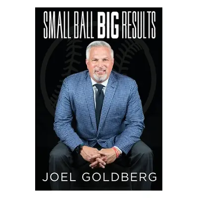 "Small Ball Big Results" - "" ("Goldberg Joel")