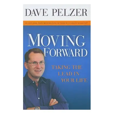 "Moving Forward: Taking the Lead in Your Life" - "" ("Pelzer Dave")