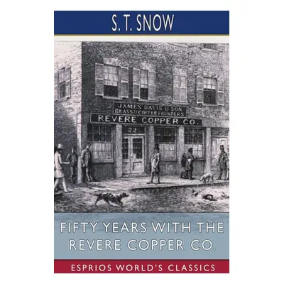 "Fifty years with the Revere Copper Co. (Esprios Classics)" - "" ("Snow S. T.")