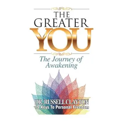 "The Greater You: The Journey of Awakening" - "" ("Clayton Dr Russell")