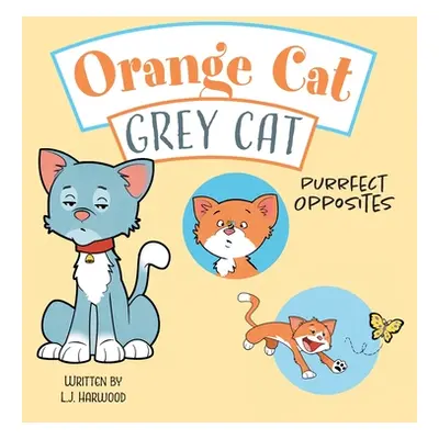 "Orange Cat Grey Cat: Purrfect Opposites" - "" ("Harwood L. J.")