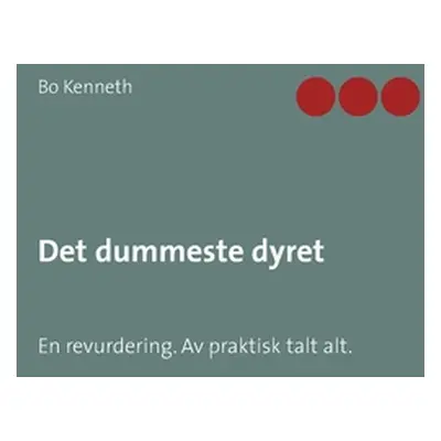 "Det dummeste dyret: En revurdering. Av praktisk talt alt." - "" ("Kenneth Bo")