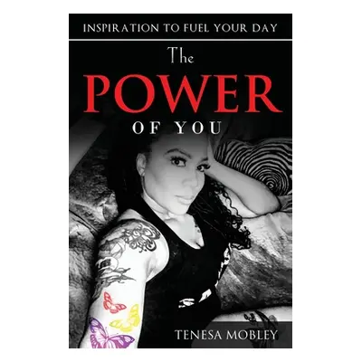 "The Power of YOU: Inspiration to Fuel Your Day" - "" ("Mobley Tenesa")