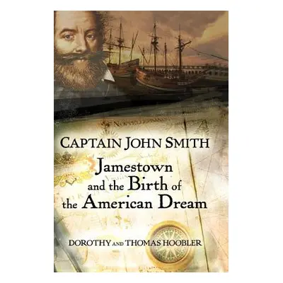 "Captain John Smith: Jamestown and the Birth of the American Dream" - "" ("Hoobler Thomas")