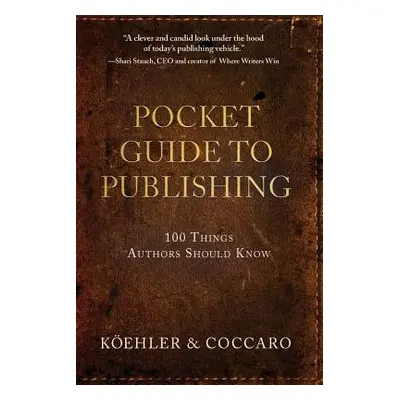 "Pocket Guide to Publishing: 100 Things Authors Should Know" - "" ("Koehler John L.")