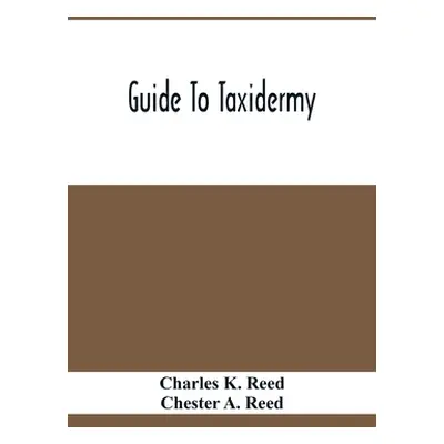 "Guide To Taxidermy" - "" ("K. Reed Charles")