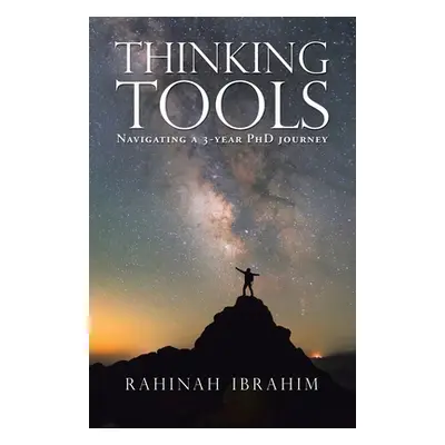 "Thinking Tools: Navigating a Three-Year Phd Journey" - "" ("Ibrahim Rahinah")