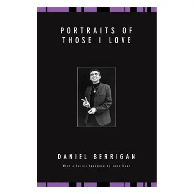 "Portraits of Those I Love" - "" ("Berrigan Daniel")