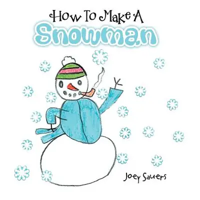 "How to Make a Snowman" - "" ("Sauers Joey")