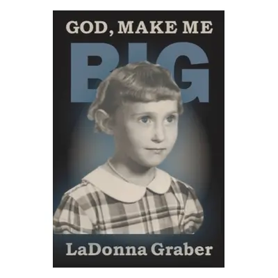 "God Make Me Big" - "" ("Graber Ladonna")