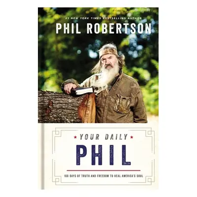 "Your Daily Phil: 100 Days of Truth and Freedom to Heal America's Soul" - "" ("Robertson Phil")