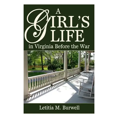 "A Girl's Life in Virginia Before the War" - "" ("Burwell Letitia M.")