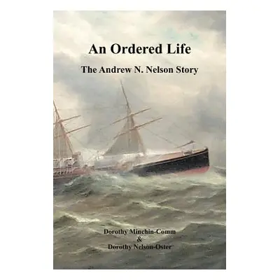 "An Ordered Life: The Andrew N. Nelson Story" - "" ("Minchin-Comm Dorothy")