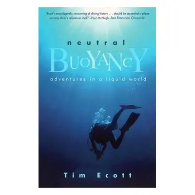 "Neutral Buoyancy: Adventures in a Liquid World" - "" ("Ecott Tim")