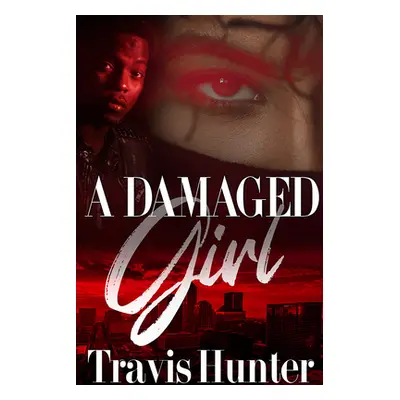 "A Damaged Girl" - "" ("Hunter Travis")