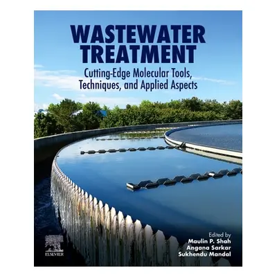 "Wastewater Treatment: Cutting-Edge Molecular Tools, Techniques and Applied Aspects" - "" ("Shah