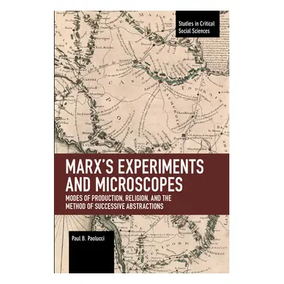 "Marx's Experiments and Microscopes: Modes of Production, Religion, and the Method of Successive