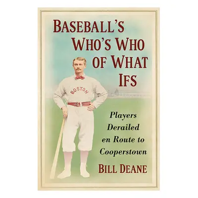 "Baseball's Who's Who of What Ifs: Players Derailed En Route to Cooperstown" - "" ("Deane Bill")