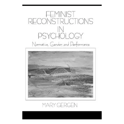 "Feminist Reconstructions in Psychology: Narrative, Gender, and Performance" - "" ("Gergen Mary"