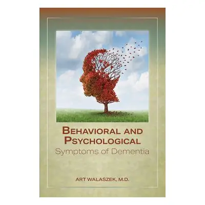 "Behavioral and Psychological Symptoms of Dementia" - "" ("Walaszek Art")