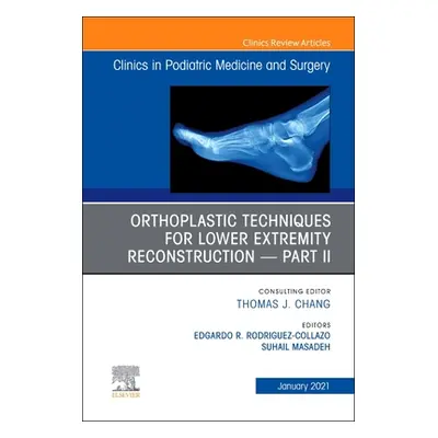 "Orthoplastic Techniques for Lower Extremity Reconstruction - Part II, an Issue of Clinics in Po