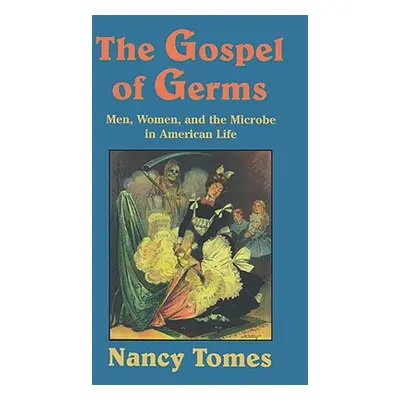 "The Gospel of Germs: Men, Women, and the Microbe in American Life" - "" ("Tomes Nancy")