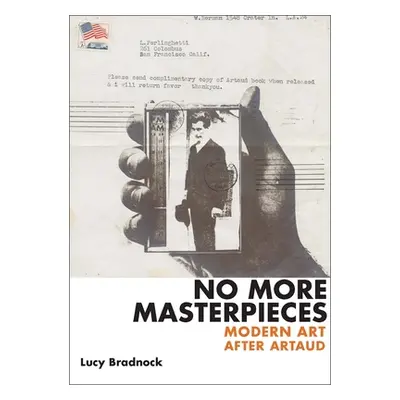 "No More Masterpieces: Modern Art After Artaud" - "" ("Bradnock Lucy")