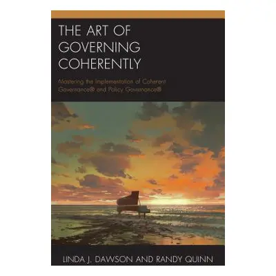 "The Art of Governing Coherently: Mastering the Implementation of Coherent Governance(R) and Pol