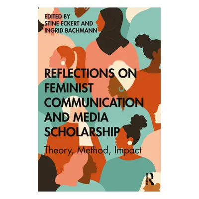 "Reflections on Feminist Communication and Media Scholarship: Theory, Method, Impact" - "" ("Eck