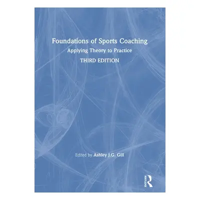 "Foundations of Sports Coaching: Applying Theory to Practice" - "" ("Gill Ashley")