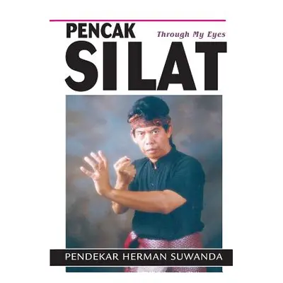 "Indonesian Martial Arts: Pencak Silat Through my Eyes" - "" ("Suwanda Herman")