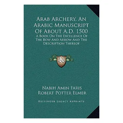 "Arab Archery, an Arabic Manuscript of about A.D. 1500: A Book on the Excellence of the Bow and 