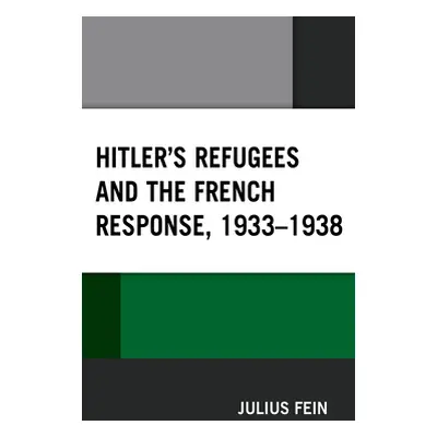 "Hitler's Refugees and the French Response, 1933-1938" - "" ("Fein Julius")