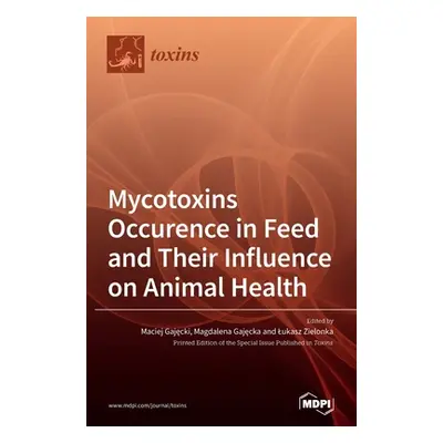 "Mycotoxins Occurence in Feed and Their Influence on Animal Health" - "" ("Gajęcki Maciej")