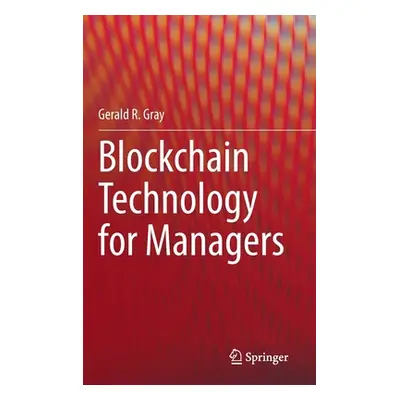 "Blockchain Technology for Managers" - "" ("Gray Gerald R.")