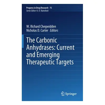 "The Carbonic Anhydrases: Current and Emerging Therapeutic Targets" - "" ("Chegwidden W. Richard