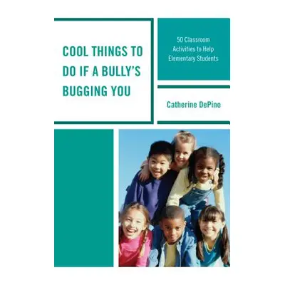 "Cool Things to Do If a Bully's Bugging You: 50 Classroom Activities to Help Elementary Students