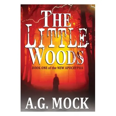 "The Little Woods: Book One of the New Apocrypha" - "" ("Mock A. G.")