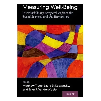 "Measuring Well-Being: Interdisciplinary Perspectives from the Social Sciences and the Humanitie