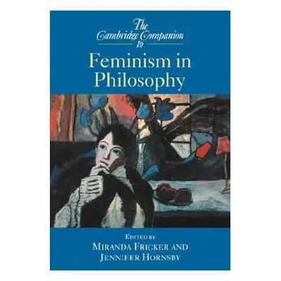 "The Cambridge Companion to Feminism in Philosophy" - "" ("Fricker Miranda")