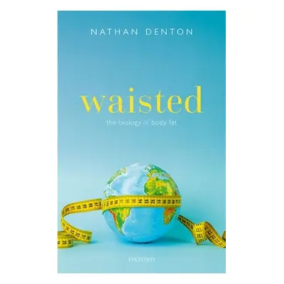 "Waisted: The Biology of Body Fat" - "" ("Denton Nathan")