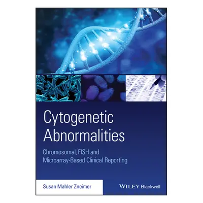 "Cytogenetic Abnormalities: Chromosomal, Fish, and Microarray-Based Clinical Reporting and Inter