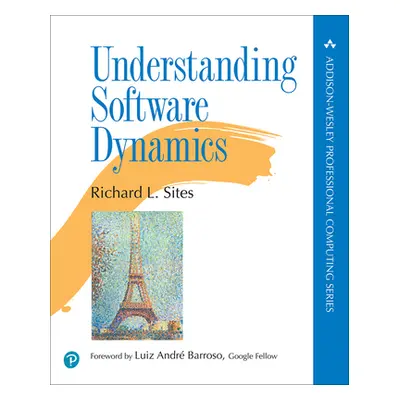 "Understanding Software Dynamics" - "" ("Sites Richard")