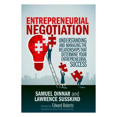 "Entrepreneurial Negotiation: Understanding and Managing the Relationships That Determine Your E